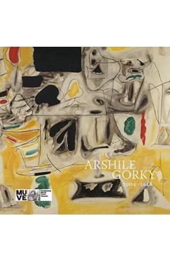 Arshile Gorky: 1904-1948 - Arshile Gorky