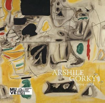 Arshile Gorky: 1904-1948 - Arshile Gorky