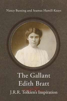 The Gallant Edith Bratt: J.R.R. Tolkien's Inspiration - Bunting Nancy
