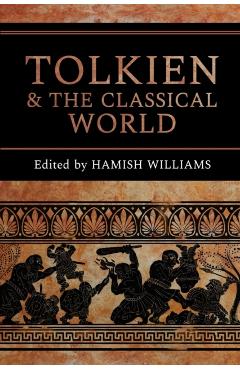 Tolkien and the Classical World - Hamish Williams