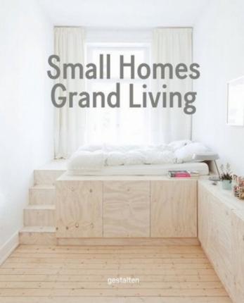 Small Homes, Grand Living: Interior Design for Compact Spaces - Gestalten