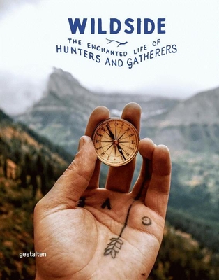Wildside: The Enchanted Life of Hunters and Gatherers - Gestalten