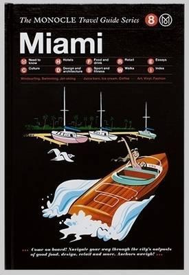The Monocle Travel Guide to Miami: The Monocle Travel Guide Series - Monocle