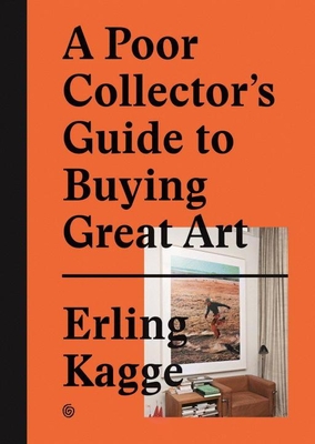 A Poor Collector's Guide to Buying Great Art - Erling Kagge