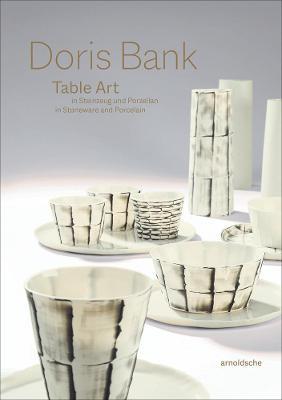 Doris Bank: Table Art in Stoneware and Porcelain - Ute Kathrin Beck