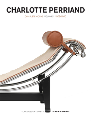 Charlotte Perriand: Complete Works, Volume 1: 1903-1940 - Jacques Barsac