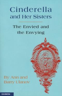 Cinderella and Her Sisters: The Envied and the Envying - Ann Ulanov