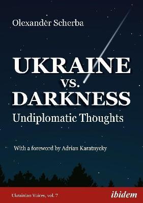 Ukraine vs. Darkness: (Undiplomatic Thoughts) - Olexander Scherba