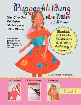Puppenkleidung ohne N�hen, Band 1 - Doll Fashion Without Sewing, Vol. 1: Mit 13 tollen Schnittmustern f�r alle 29 cm Ankleidepuppen. Patentiert! With - Maura Andrade