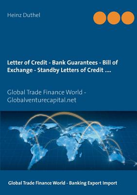 Letter of Credit - Bank Guarantees - Bill of Exchange (Draft) in Letters of Credit: Global Trade Finance World - Globalventurecapital.net - Heinz Duthel