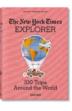 Coperta cărții 'The New York Times Explorer. 100 Trips Around the World - Barbara Ireland'