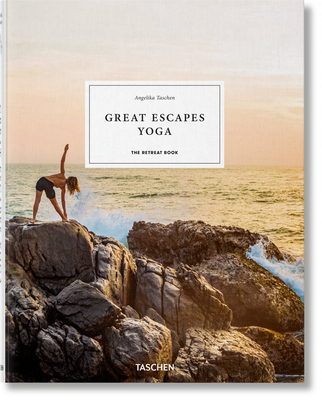 Great Escapes Yoga. the Retreat Book - Angelika Taschen