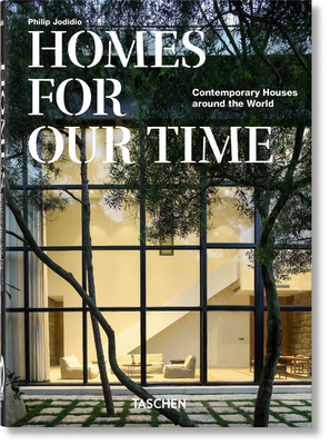 Homes for Our Time. Contemporary Houses Around the World. 40th Ed. - Philip Jodidio