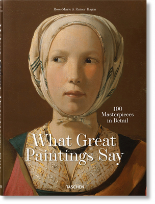 What Great Paintings Say. 100 Masterpieces in Detail - Taschen