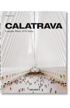 Coperta cărții 'Calatrava. Complete Works 1979-Today - Philip Jodidio'