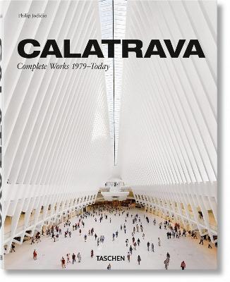 Calatrava. Complete Works 1979-Today - Philip Jodidio