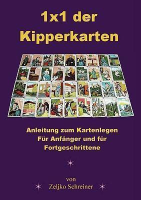 1x1 der Kipperkarten: Anleitung zum Kartenlegen - F�r Anf�nger und f�r Fortgeschrittene - Zeljko Schreiner