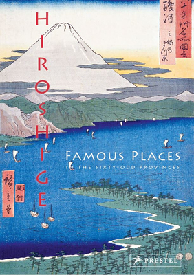 Hiroshige: Famous Places in the Sixty-Odd Provinces - Anne Sefrioui