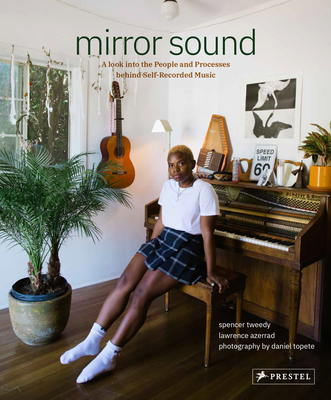 Mirror Sound: The People and Processes Behind Self-Recorded Music - Spencer Tweedy