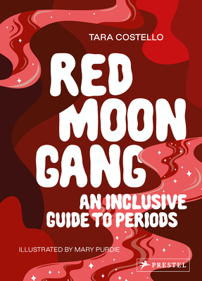Red Moon Gang: An Inclusive Guide to Periods - Tara Costello