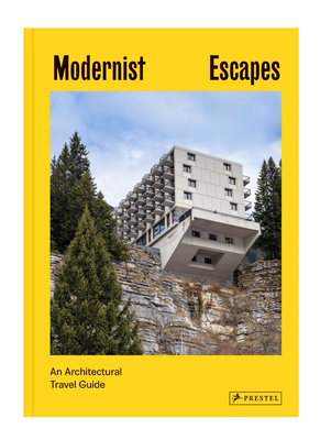 Modernist Escapes: An Architectural Travel Guide - Stefi Orazi