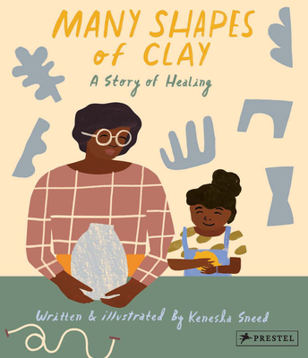 Many Shapes of Clay: A Story of Healing - Kenesha Sneed