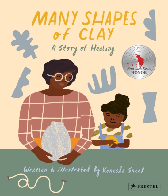 Many Shapes of Clay: A Story of Healing - Kenesha Sneed