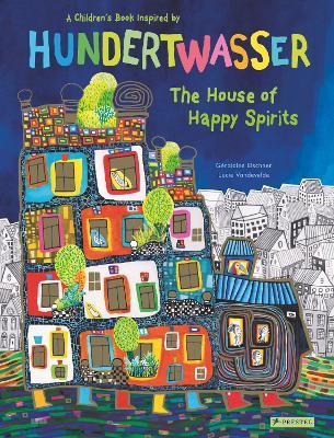 The House of Happy Spirits: A Children's Book Inspired by Friedensreich Hundertwasser - G�raldine Elschner