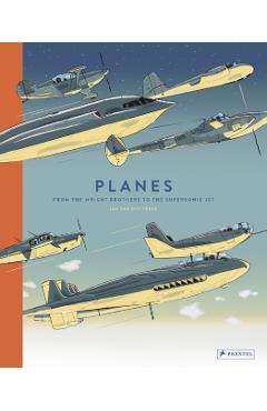 Planes: From the Wright Brothers to the Supersonic Jet - Jan Van Der Veken