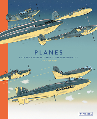 Planes: From the Wright Brothers to the Supersonic Jet - Jan Van Der Veken