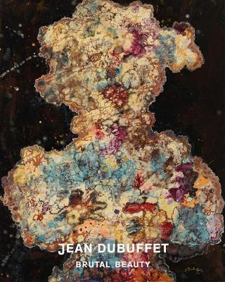 Jean Dubuffet: Brutal Beauty - Eleanor Nairne
