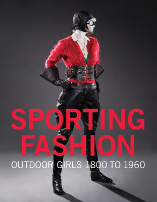 Sporting Fashion: Outdoor Girls 1800 to 1960 - Kevin L. Jones