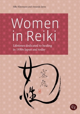 Women in Reiki: Lifetimes dedicated to healing in 1930s Japan and today - Silke Kleemann