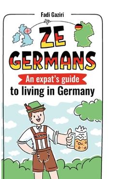 Coperta cărții 'Ze Germans: An expat's guide to living in Germany - Fadi Gaziri'