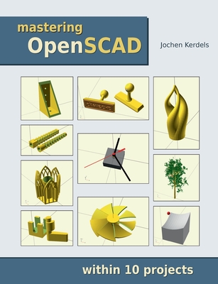 Mastering OpenSCAD: within 10 projects - Jochen Kerdels