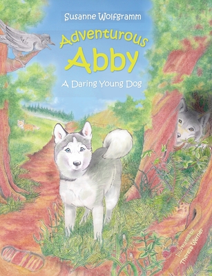 Adventurous Abby: A Daring Young Dog - Susanne Wolfgramm