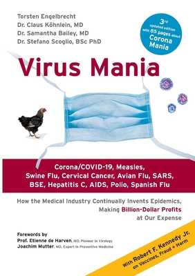 Virus Mania: Corona/COVID-19, Measles, Swine Flu, Cervical Cancer, Avian Flu, SARS, BSE, Hepatitis C, AIDS, Polio, Spanish Flu. How - Torsten Engelbrecht