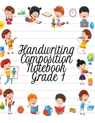 Handwriting Composition Notebook Grade 1: Alphabet Learning & Teaching Workbook - Writing, Tracing & Drawing For First Graders - Dotty Page