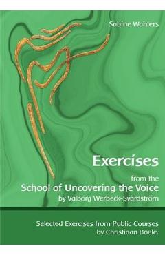 Poza produsului Exercises from the School of Uncovering the Voice: by Valborg Werbeck-Sv�rdstr�m - Sabine Wahlers