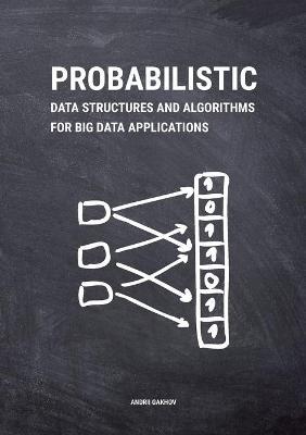 Probabilistic Data Structures and Algorithms for Big Data Applications - Andrii Gakhov