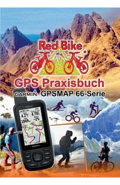 Coperta cărții 'GPS Praxisbuch Garmin GPSMAP 66 Serie: Der praktische Umgang - f�r Wanderer, Alpinisten & MTBiker - Redbike Nu�dorf'
