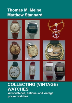 Collecting (Vintage) Watches: Wristwatches, antique- and vintage pocket watches - Matthew Stannard