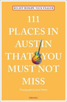 111 Places in Austin That You Must Not Miss - Nick Yeager
