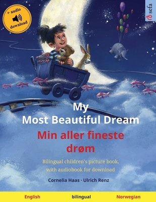 My Most Beautiful Dream - Min aller fineste dr�m (English - Norwegian): Bilingual children's picture book, with audiobook for download - Cornelia Haas