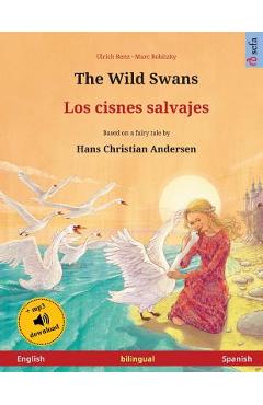 Coperta cărții 'The Wild Swans - Los cisnes salvajes (English - Spanish): Bilingual children's book based on a fairy tale by Hans'