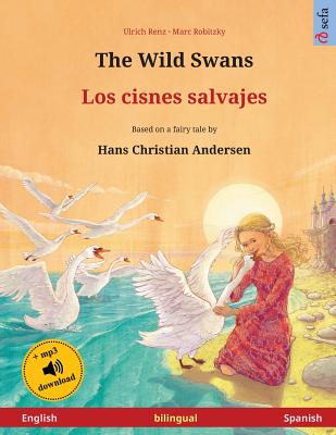 The Wild Swans - Los cisnes salvajes (English - Spanish): Bilingual children's book based on a fairy tale by Hans Christian Andersen, with audiobook f - Ulrich Renz