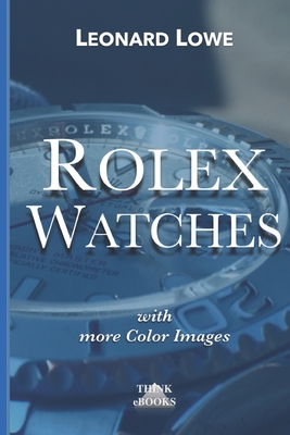 Rolex Watches: From the Rolex Submariner to the Rolex Daytona - Leonard Lowe