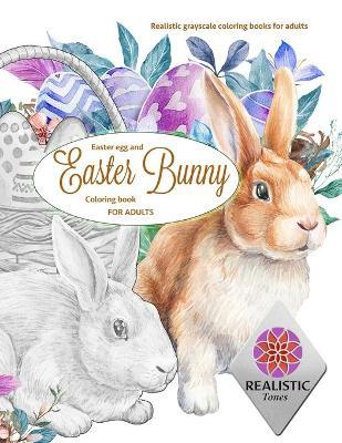 EASTER Egg and Easter bunny coloring book for adults Realistic grayscale coloring books for adults - Realistic Tones