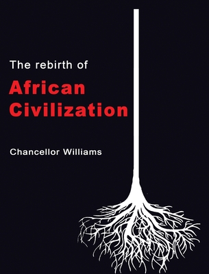 The Rebirth of African Civilization - Chancellor Williams