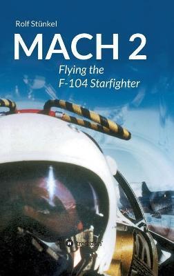 Mach 2: Flying the F-104 Starfighter - Rolf St�nkel